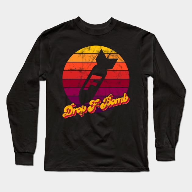 Drop F Bomb Long Sleeve T-Shirt by Jennifer